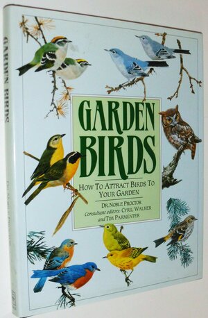 Garden Birds: How to Attract Birds to Your Garden by Noble S. Proctor, Cyril Alexander Walker