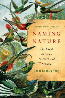 Naming Nature: The Clash Between Instinct and Science by Carol Kaesuk Yoon