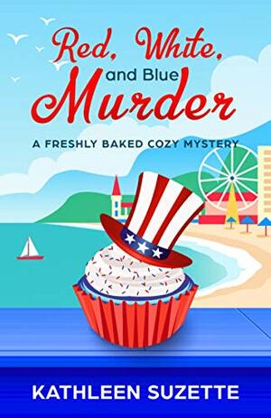 Red, White, and Blue Murder: A Freshly Baked Cozy Mystery, book 9 by Kathleen Suzette