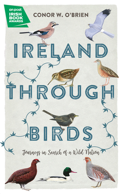 Ireland Through Birds: Journeys in Search of a Wild Nation by Conor O'Brien