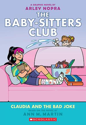 Claudia and the Bad Joke: A Graphic Novel (the Baby-Sitters Club #15) by Ann M. Martin