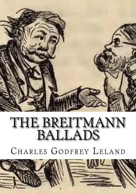 The Breitmann Ballads by Charles Godfrey Leland