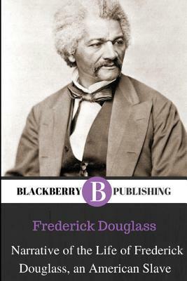 Narrative of the Life of Frederick Douglass, An American Slave by Frederick Douglass