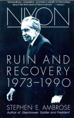 Nixon Volume III: Ruin and Recovery 1973-1990 by Stephen E. Ambrose
