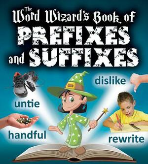 The Word Wizard's Book of Prefixes and Suffixes by Robin Johnson