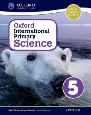 Oxford International Primary Science Stage 5: Age 9-10 Student Workbook 5 by Alan Haigh, Deborah Roberts