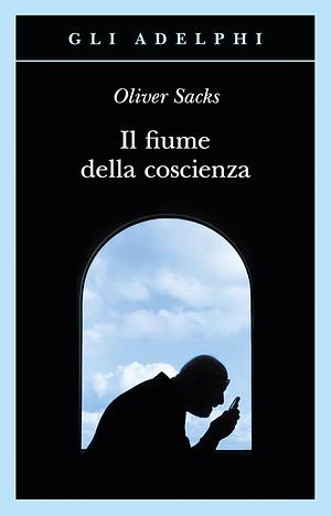 Il fiume della coscienza by Oliver Sacks