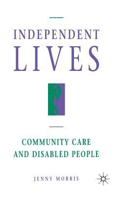 Independent Lives?: Community Care and Disabled People by Jenny Morris