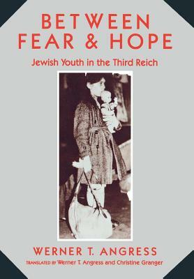 Between Fear and Hope: Jewish Youth in the Third Reich by Werner Angress