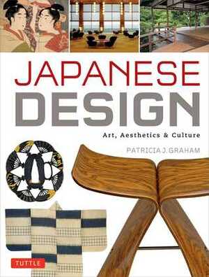 Japanese Design: Art, Aesthetics & Culture by Patricia J. Graham