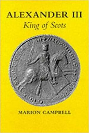Alexander III: King of Scots by Marion Campbell
