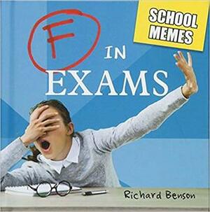 F in Exams : School Memes by Richard Benson