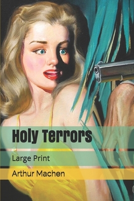 Holy Terrors: Large Print by Arthur Machen