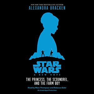 A New Hope: The Princess, the Scoundrel, and the Farm Boy by Alexandra Bracken