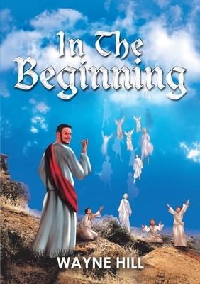 In the Beginning by Wayne Hill