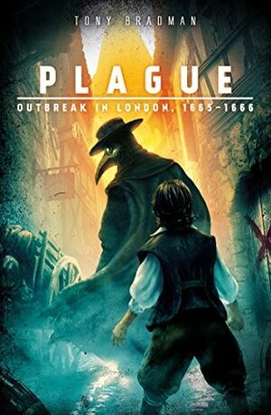 Plague: Outbreak in London, 1665 - 1666 by Tony Bradman