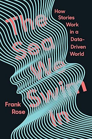 The Sea We Swim In: How Stories Work in a Data-Driven World by Frank Rose