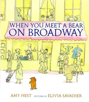 When You Meet a Bear on Broadway by Amy Hest, Elivia Savadier