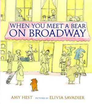 When You Meet a Bear on Broadway by Elivia Savadier, Amy Hest