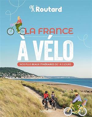 La France à vélo: nos plus beaux itinéraires de 1 à 3 jours by Philippe Coupy, Philippe Gloaguen