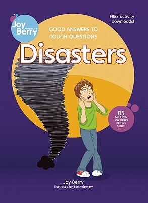Good Answers to Tough Questions: Disasters by Joy Berry