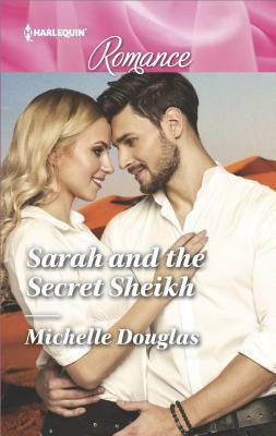 Sarah and the Secret Sheikh by Michelle Douglas