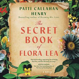 The Secret Book Of Flora Lea by Patti Callahan Henry