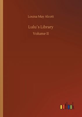 Lulu´s Library by Louisa May Alcott