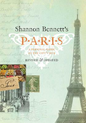 Shannon Bennett's Paris: A Personal Guide to the City's Best by Shannon Bennett, Scott Murray