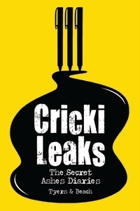Crickileaks: The Secret Ashes Diaries by BEACH, Alan Tyers