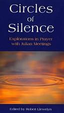 Circles of Silence: Explorations in Prayer with Julian Meetings by Robert Llewelyn