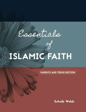 Essentials of Islamic Faith: For Parents and Teens by Suhaib Webb