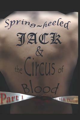 Spring-Heeled Jack & the Circus of Blood: Part 1 by H. B. Durward