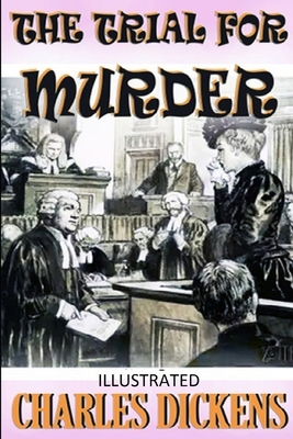 The Trial for Murder Illustrated by Charles Dickens