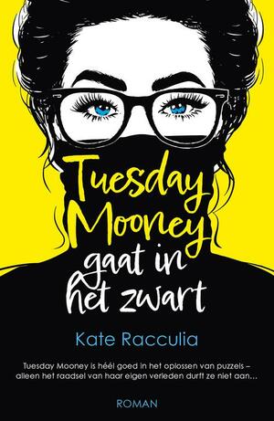 Tuesday Mooney gaat in het zwart by Kate Racculia
