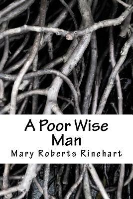 A Poor Wise Man by Mary Roberts Rinehart