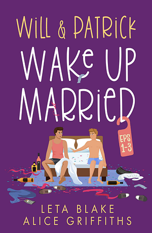 Will & Patrick Wake Up Married, Episodes 1–3 by Alice Griffiths, Leta Blake