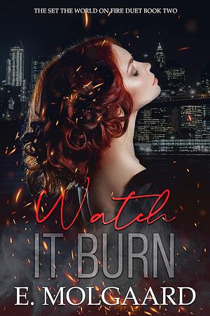 Watch it Burn by E. Molgaard