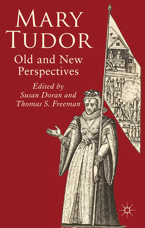 Mary Tudor: Old and New Perspectives by Susan Doran, Thomas S. Freeman