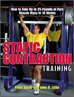 Static Contraction Training by Peter Sisco, John R. Little