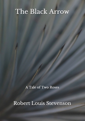 The Black Arrow: A Tale of Two Roses by Robert Louis Stevenson