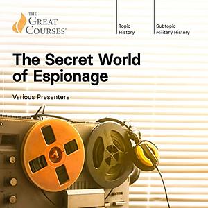 The Secret World of Espionage by The Great Courses