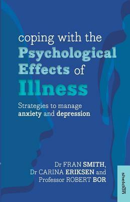 Coping with the Psychological Effects of Illness: Strategies to Manage Anxiety and Depression by Fran Smith