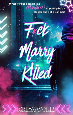 F*ck, Marry, K!lled by Rhea Vynn