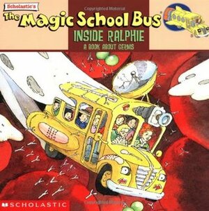 The Magic School Bus Inside Ralphie: A Book About Germs by Joanna Cole, Bruce Degen, John Speirs