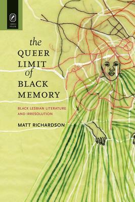 The Queer Limit of Black Memory: Black Lesbian Literature and Irresolution by Matt Richardson