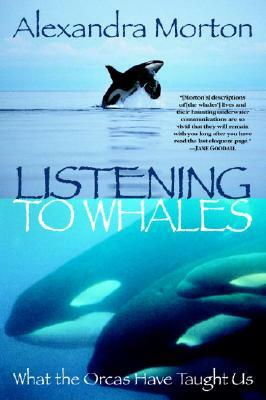 Listening to Whales: What the Orcas Have Taught Us by Alexandra Morton
