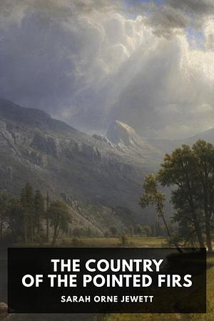 The Country of the Pointed Firs by Sarah Orne Jewett