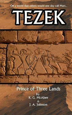 Tezek: Prince of Three Lands by K. G. McAbee, J. a. Johnson