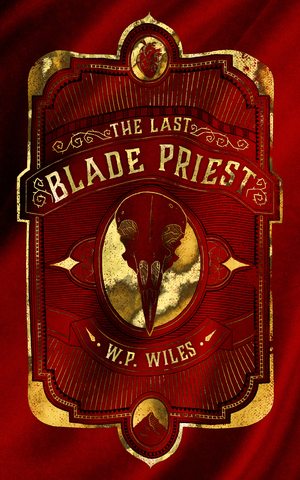 The Last Blade Priest by W P Wiles